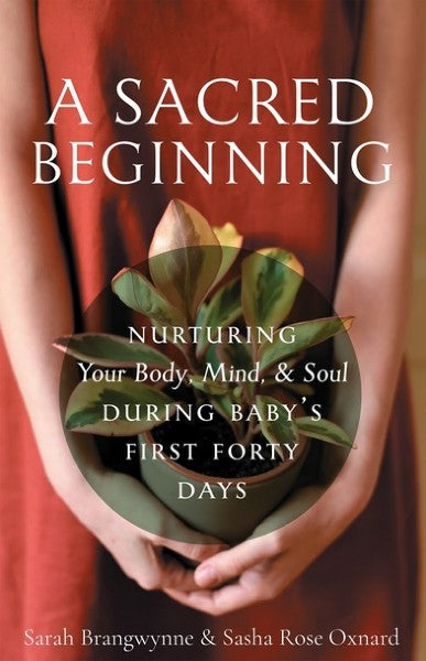 A Sacred Beginning: Nurturing Your Body, Mind, and Soul during Baby's First Forty Days - Christian Life - Book