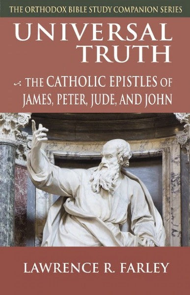 Universal Truth: The Catholic Epistles of James, Peter, Jude, and John - Bible Commentary - Book Orthodox Christian Book