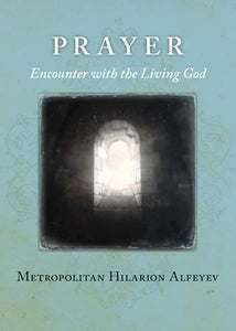 Prayer: Encounter with the Living God - Spiritual Instruction - Christian Life - Book Orthodox Christian Book