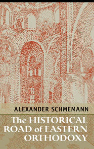 The Historical Road of Eastern Orthodoxy by Fr. Alexander Schmemann - Church History - Book Orthodox Christian Book