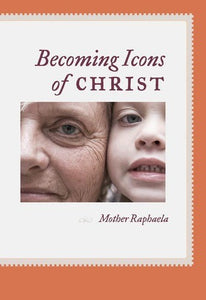 Becoming Icons of Christ - Spiritual Instruction - Book Orthodox Christian Book