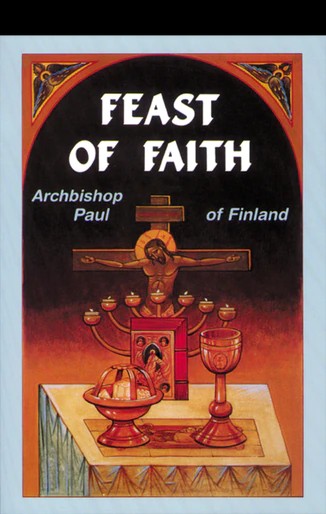 Feast of Faith - Spiritual Instruction - Book Orthodox Christian Book