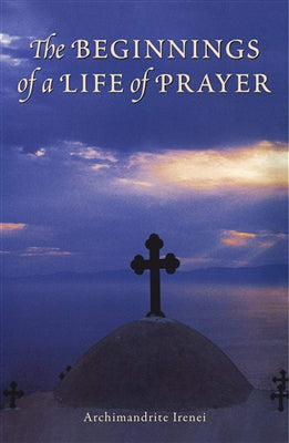 Beginnings of a Life of Prayer by Archimandrite Irenei - 5 Books - Book Study - Multiple Book Discounts 20% off Orthodox Christian Book