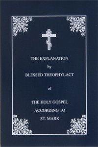 Explanation of the Gospel of Mark by St. Theophylact of Ochrid - Bible Commentary - Book Orthodox Christian Book