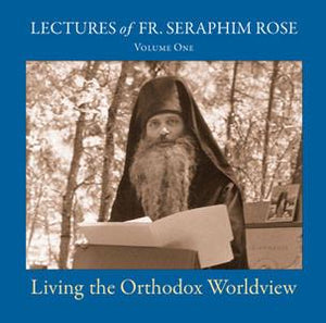Living the Orthodox Worldview by Fr. Seraphim Rose - Recorded Lecture CD