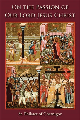 On the Passion of Our Lord - by St. Philaret of Chernigov - 5 Books - Book Study - Multiple Book Discounts 20% off - Bible Commentary Orthodox Christian Book