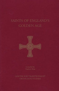 THE SAINTS OF ENGLAND'S GOLDEN AGE - Lives of Saints - Book Orthodox Christian Book