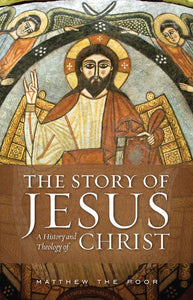 The Story of Jesus: A History and Theology of Christ by Matthew The Poor - Book